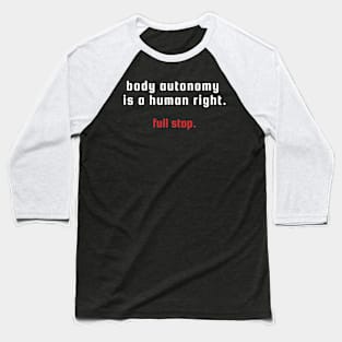 Body Autonomy Is A Human Right Quote Baseball T-Shirt